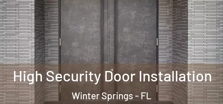 High Security Door Installation Winter Springs - FL